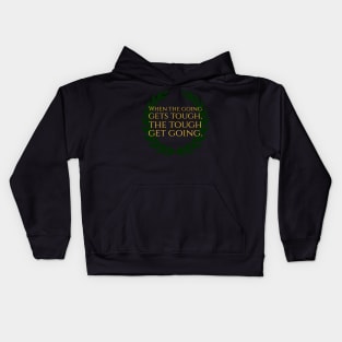 When The Going Gets Tough, The Tough Get Going Kids Hoodie